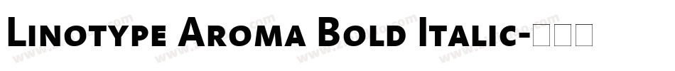 Linotype Aroma Bold Italic字体转换